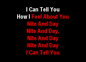 I Can Tell You
How I Feel About You
Nite And Day
Nite And Day,

Nite And Day
Nite And Day
I Can Tell You