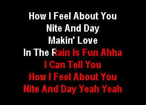 How I Feel About You
Nite And Day
Makin' Love

In The Rain ls Fun Ahha

I Can Tell You
How I Feel About You
Nite And Day Yeah Yeah