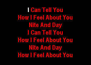 I Can Tell You
How I Feel About You
Nite And Day
I Can Tell You

How I Feel About You
Nite And Day
How I Feel About You