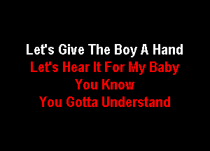 Let's Give The Boy A Hand
Let's Hear It For My Baby

You Know
You Gotta Understand