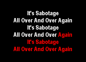 It's Sabotage
All Over And Over Again
Ifs Sabotage

All Over And Over Again
lfs Sabotage
All Over And Over Again