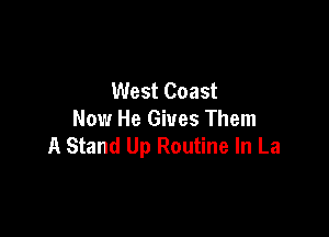 West Coast

Now He Gives Them
A Stand Up Routine In La