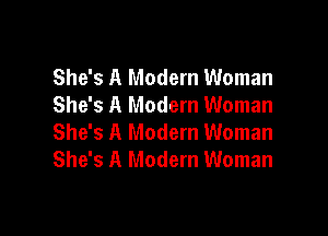 She's A Modern Woman
She's A Modern Woman

She's A Modern Woman
She's A Modern Woman