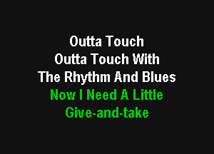 Outta Touch
Outta Touch With
The Rhythm And Blues