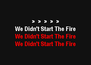 2333313

We Didn't Start The Fire