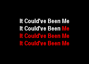 It Could'ue Been Me
It Could'ue Been Me

It Could'ue Been Me
It Could'ue Been Me