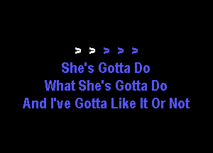 2333313

She's Gotta Do

What She's Gotta Do
And I've Gotta Like It Or Not