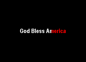 God Bless America