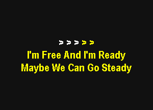 3335283

I'm Free And I'm Ready
Maybe We Can Go Steady