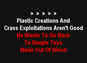 333332!

Plastic Creations And
Crass Exploitations Aren't Good