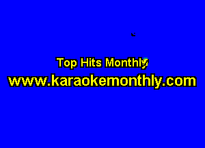 Top Hits Monthly

www.karaokemonthly.com