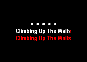 32533

Climbing Up The Walls

Climbing Up The Walls