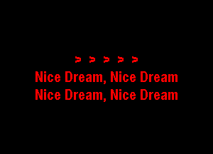 32533

Nice Dream, Nice Dream
Nice Dream, Nice Dream