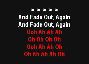 53333

And Fade Out, Again
And Fade Out, Again