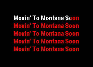 Mouin' To Montana Soon
Mouin' To Montana Soon
Mouin' To Montana Soon
Mouin' To Montana Soon
Mouin' To Montana Soon