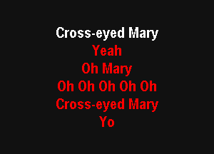 Cross-eyed Mary