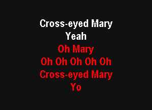 Cross-eyed Mary
Yeah