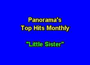 Panorama's
Top Hits Monthly

Little Sister