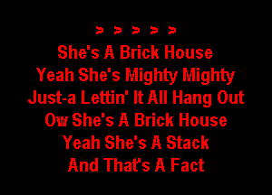b33321

She's A Brick House
Yeah She's Mighty Mighty
Just-a Lettin' It All Hang Out

017 She's A Brick House
Yeah She's A Stack
And That's A Fact