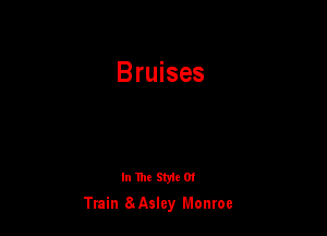 Bruises

In 1h! mum
Tnin asAllny Monroe