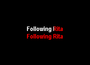 Following Rita

Following Rita