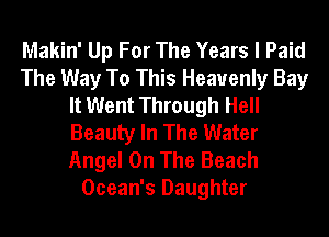 Makin' Up For The Years I Paid
The Way To This Heavenly Bay
It Went Through Hell
Beauty In The Water
Angel On The Beach
Ocean's Daughter