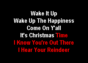 Wake It Up
Wake Up The Happiness
Come On Y'all

lfs Christmas Time
I Know You're Out There
I Hear Your Reindeer
