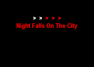 33333

Night Falls On The City