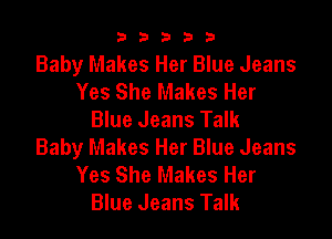 b33321

Baby Makes Her Blue Jeans
Yes She Makes Her
Blue Jeans Talk

Baby Makes Her Blue Jeans
Yes She Makes Her
Blue Jeans Talk