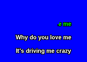 Why do you love me

Why do you love me

Why do you love me

It's driv