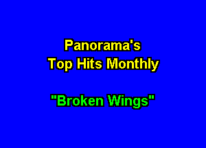 Panorama's
Top Hits Monthly

Broken Wings