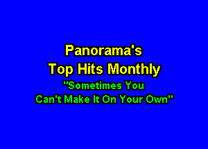 Panorama's
Top Hits Monthly

Sometimes You
Can't Make It On Your Own