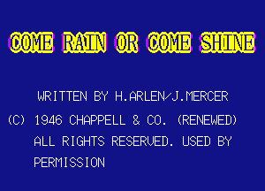 Hmmmm

WRITTEN BY H.9RLEN J.MERCER

(C) 1946 CHQPPELL CO. (RENEWED)
QLL RIGHTS RESERUED. USED BY
PERMISSION