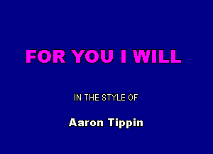 IN THE STYLE 0F

Aaron Tippin