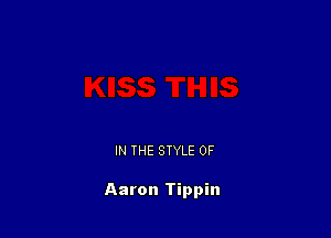 IN THE STYLE 0F

Aaron Tippin