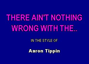 IN THE STYLE 0F

Aaron Tippin