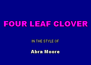 IN THE STYLE 0F

Abra Moore