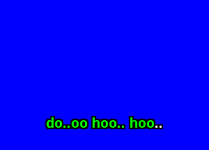 do..oo hoo.. hoo..