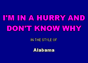 IN THE STYLE 0F

Alabama