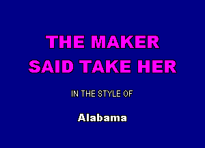 IN THE STYLE 0F

Alabama