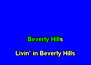 Beverly Hills

Liviw in Beverly Hills