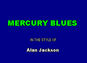 MERCURY BLUES

IN THE STYLE 0F

Alan Jackson