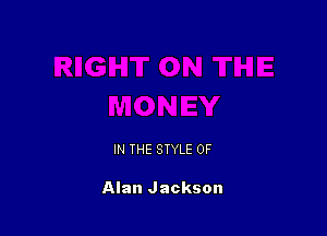 IN THE STYLE 0F

Alan Jackson