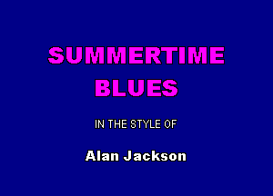 IN THE STYLE 0F

Alan Jackson