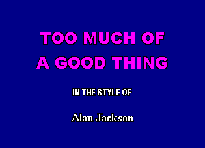 IN THE STYLE 0F

Alan J ackson