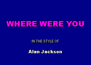 IN THE STYLE 0F

Alan Jackson