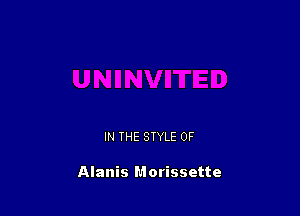 IN THE STYLE 0F

Alanis Morissette