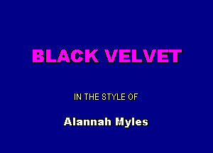 IN THE STYLE 0F

Alannah Myles