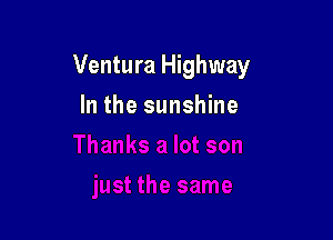 Ventura Highway

In the sunshine