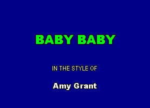 BABY BABY

IN THE STYLE 0F

Amy Grant